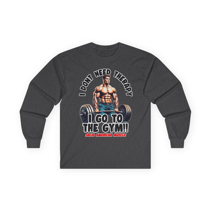 Solid American Muscle - I Don't Need Therapy, I Go to the Gym! Long Sleeve T-Shirt