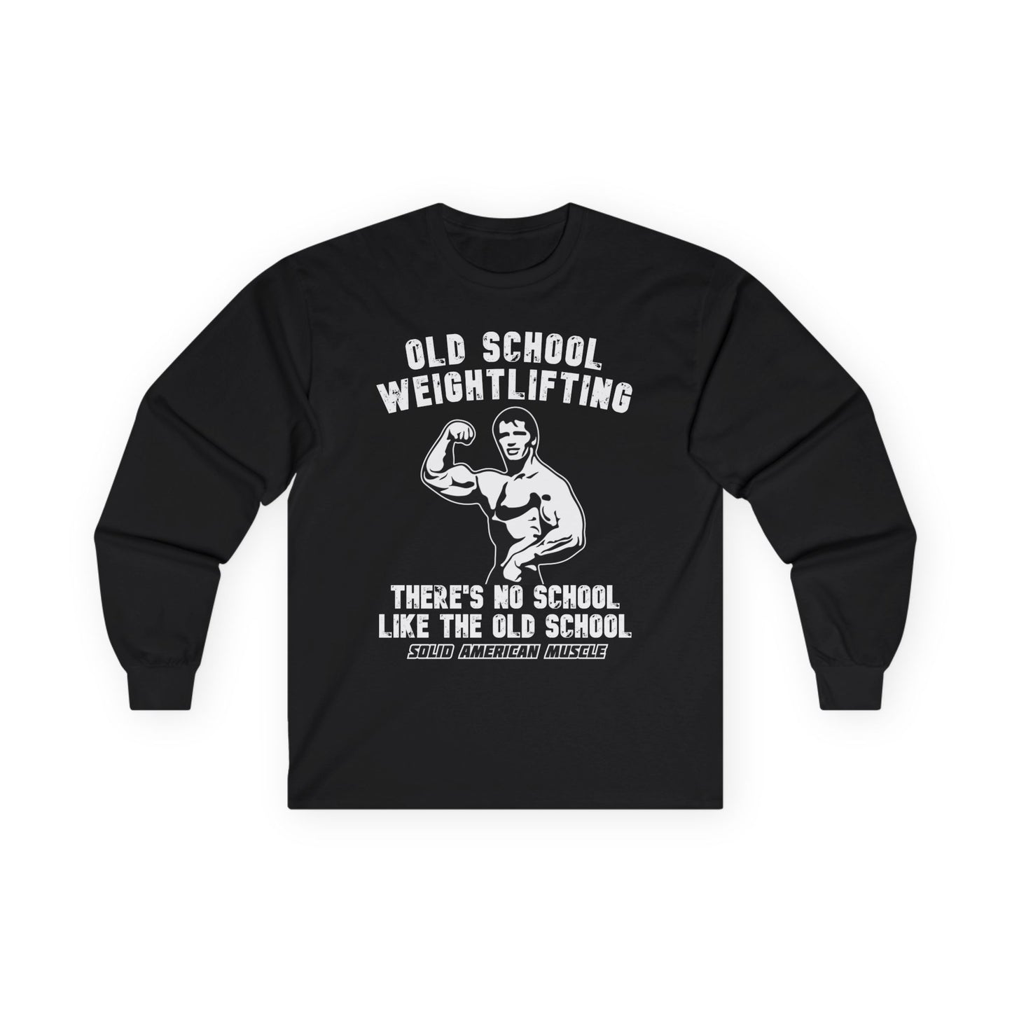 Solid American Muscle - Old School Weightlifting - There's No School Like the Old School Long Sleeve Tee