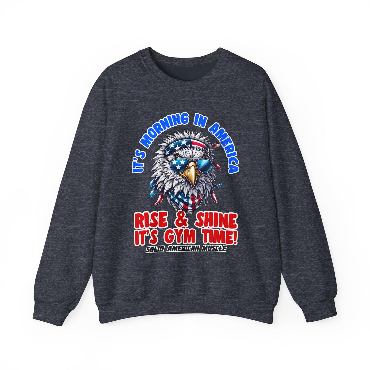 Solid American Muscle - It’s Morning in America - Rise & Shine It’s Gym Time! Sweatshirt