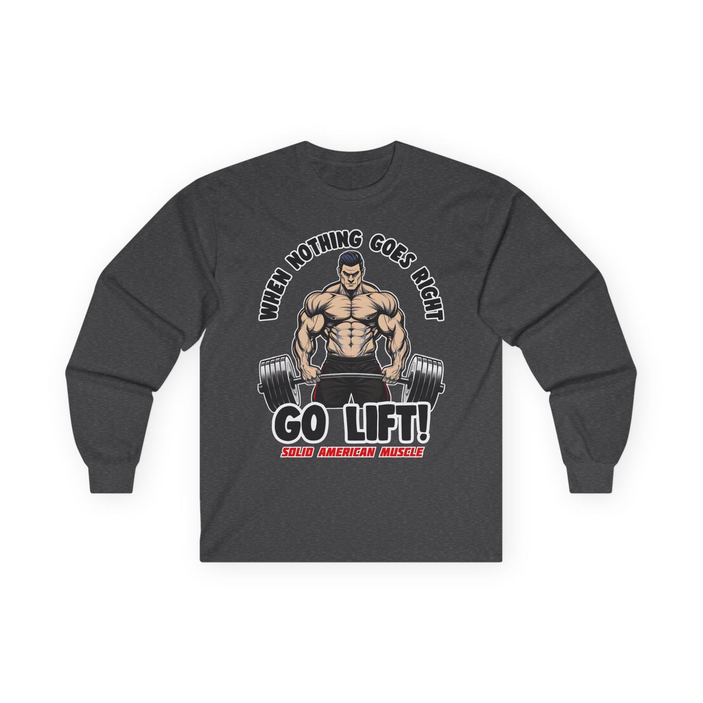 Solid American Muscle - When Nothing Goes Right, Go Lift #2 Long Sleeve T-Shirt