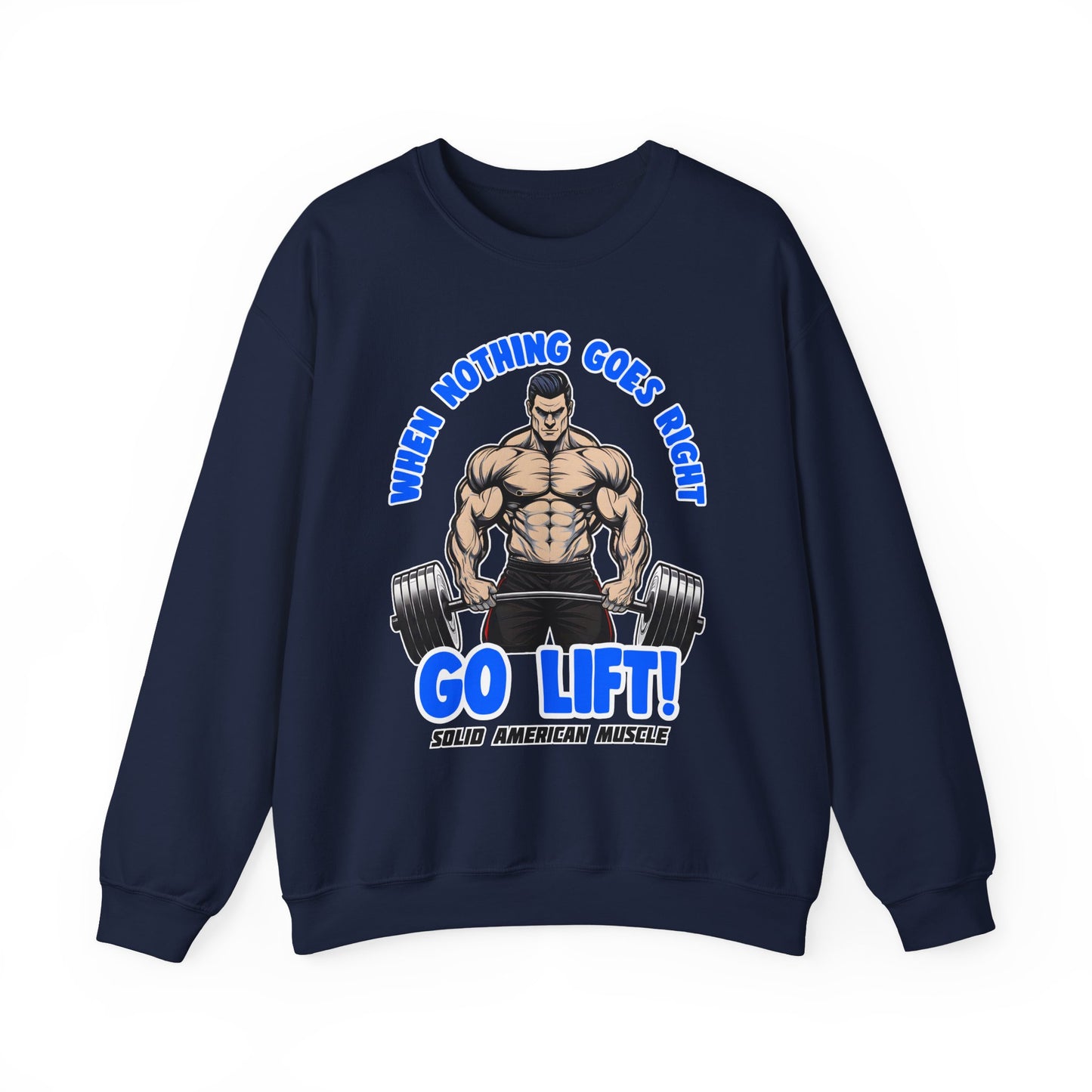 Solid American Muscle - When Nothing Goes Right Go Lift - Male Lifter - Sweatshirt