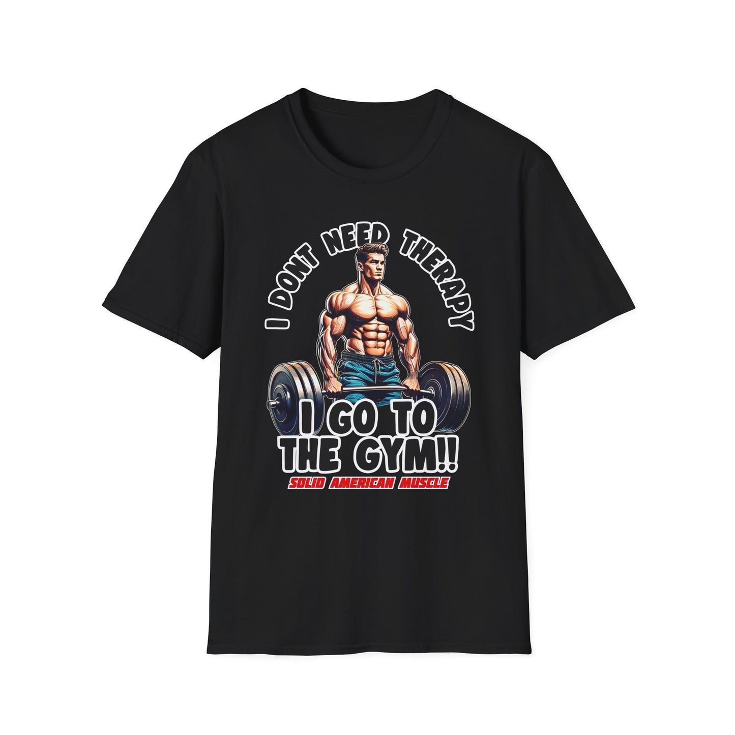 Solid American Muscle - I Don't Need Therapy, I Go to the Gym! T-Shirt