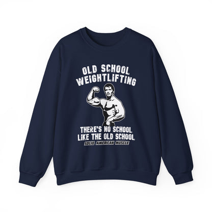 Solid American Muscle - Old School Weightlifting - There's No School Like The Old School Sweatshirt