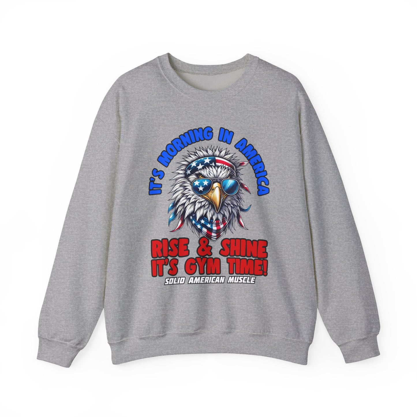 Solid American Muscle - It’s Morning in America - Rise & Shine It’s Gym Time! Sweatshirt