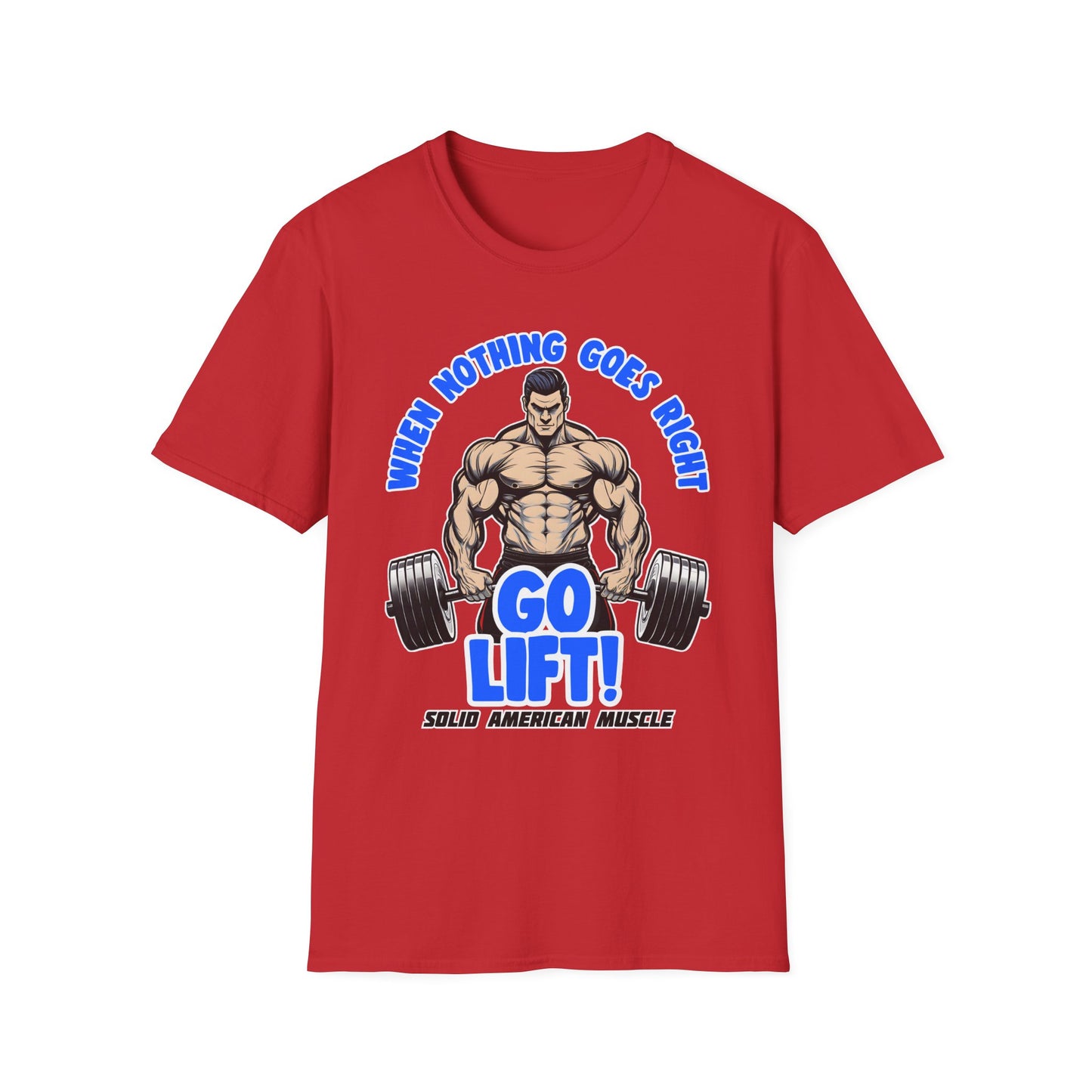 Solid American Muscle - When Nothing Goes Right Go Lift - Man Lifter - T-Shirt