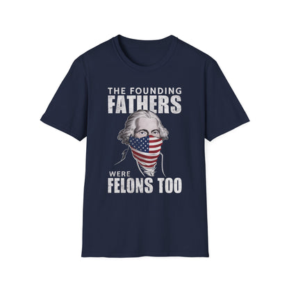 Patriot Collection - The Founding Fathers Were Felons Too - George Washington - T-Shirt