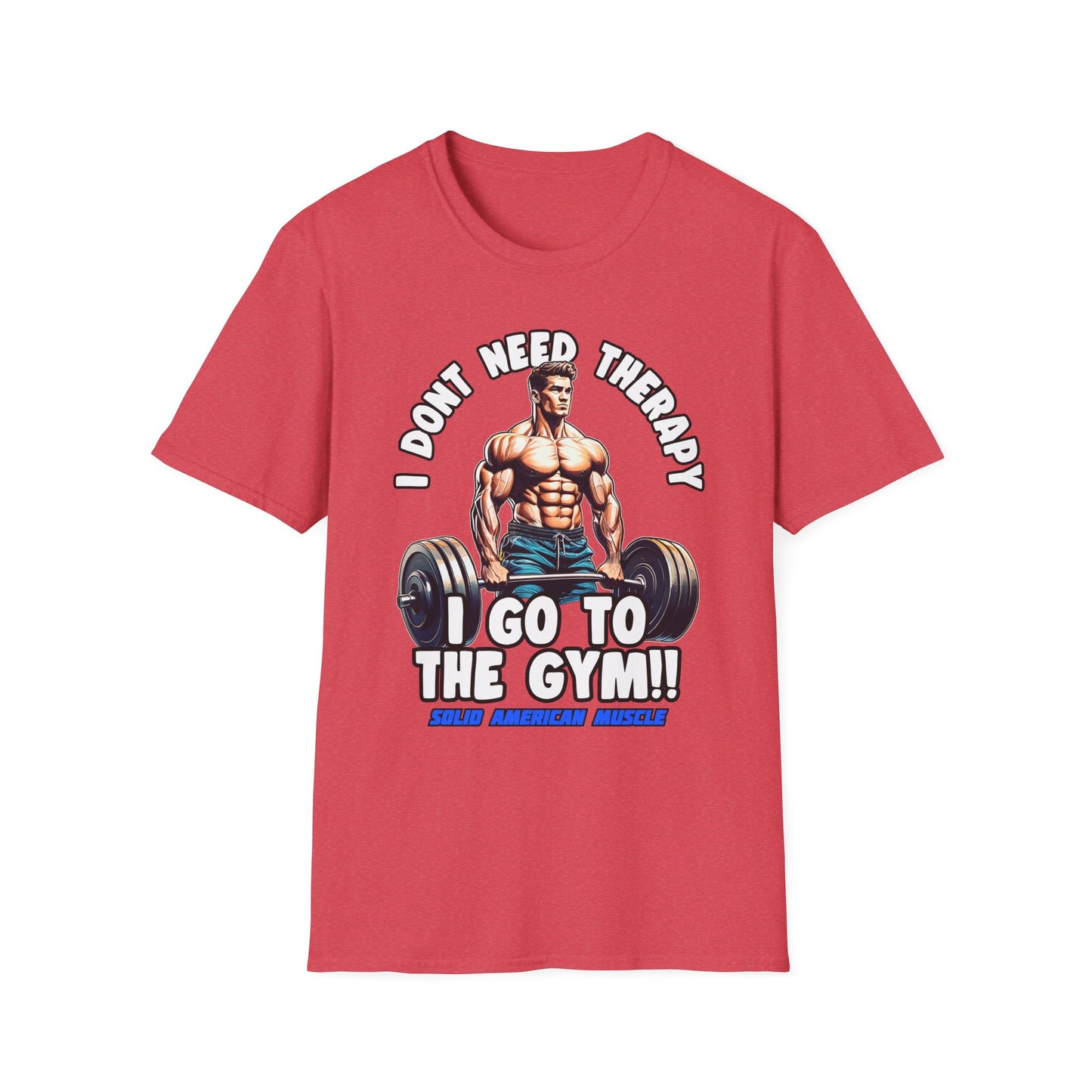 Solid American Muscle - I Don't Need Therapy, I Go to the Gym! T-Shirt