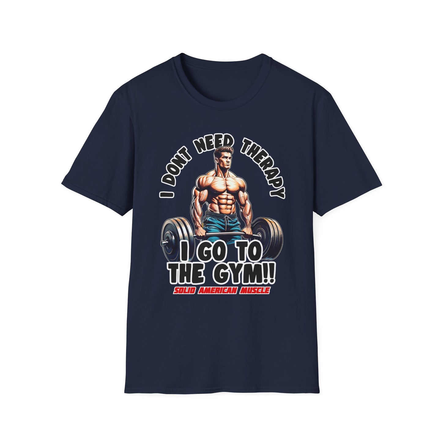 Solid American Muscle - I Don't Need Therapy, I Go to the Gym! T-Shirt