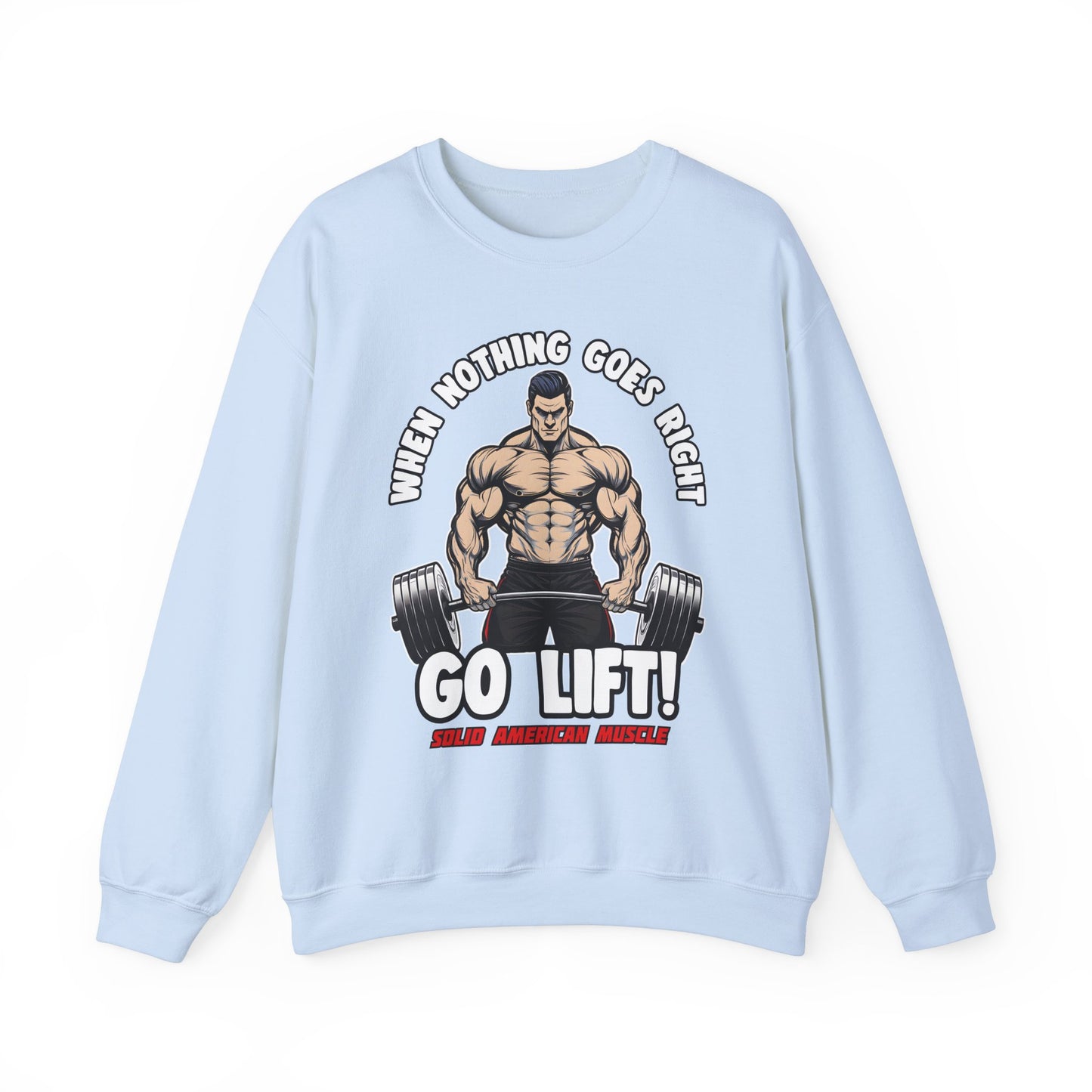 Solid American Muscle - When Nothing Goes Right, Go Lift #2 Sweatshirt