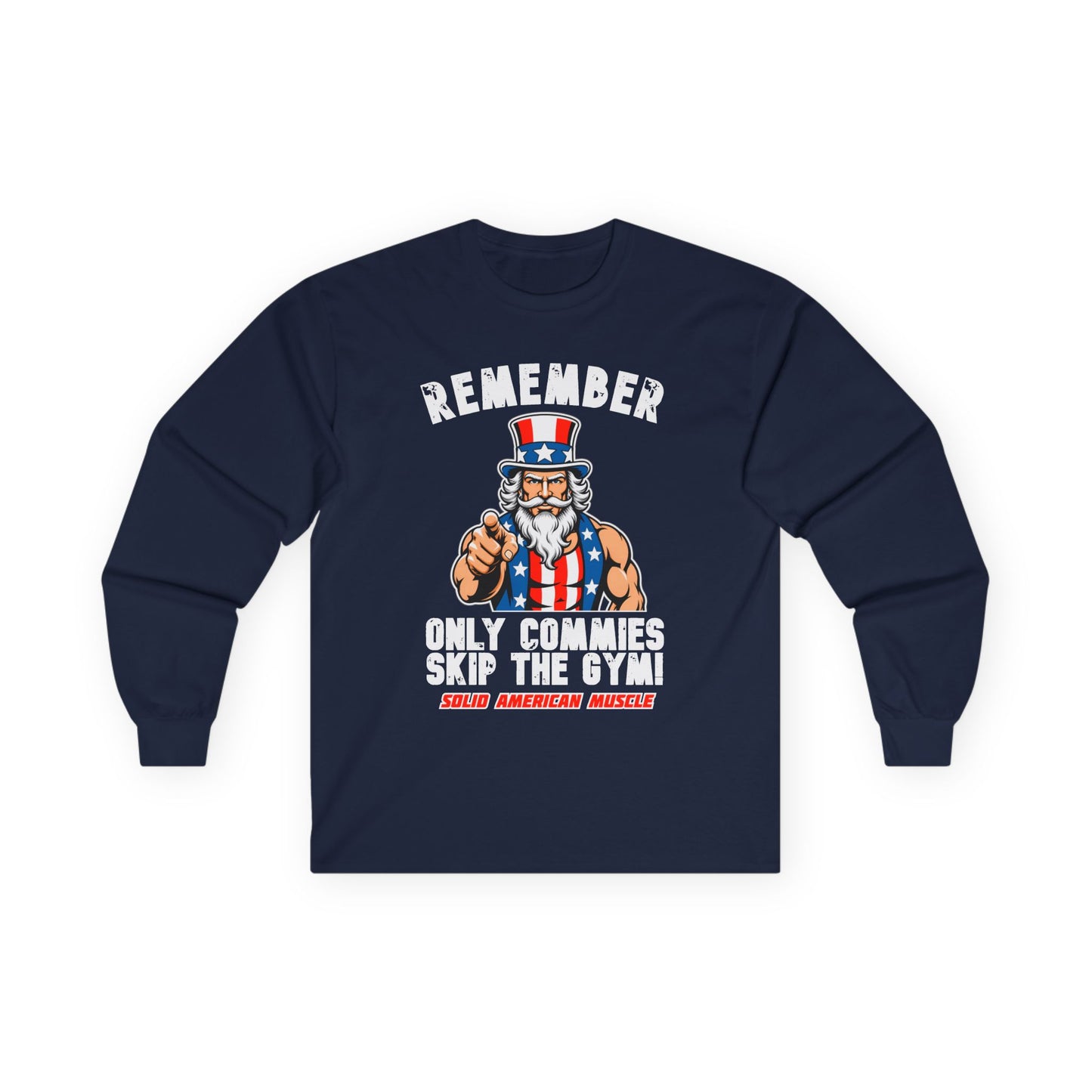 Solid American Muscle - Only Commies Skip the Gym! - Uncle Sam Long Sleeve T-Shirt