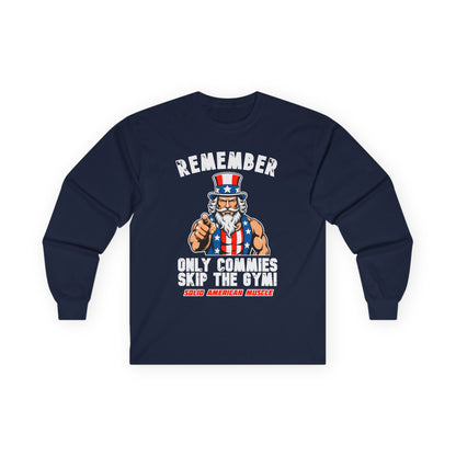 Solid American Muscle - Only Commies Skip the Gym! - Uncle Sam Long Sleeve T-Shirt