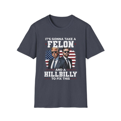Patriot Collection - It's Gonna Take A Felon and a Hillbilly - President Donald Trump - T-Shirt