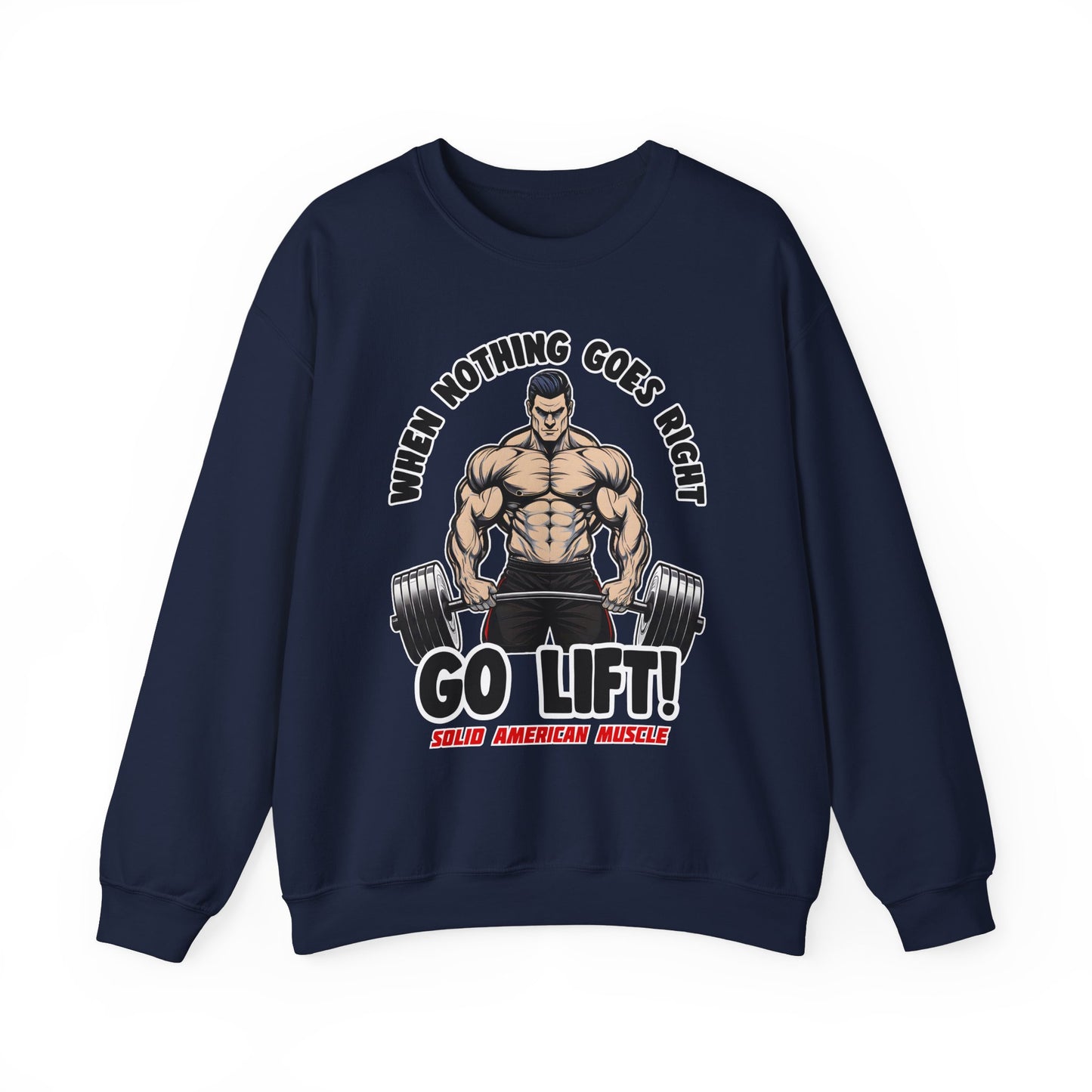 Solid American Muscle - When Nothing Goes Right, Go Lift #2 Sweatshirt