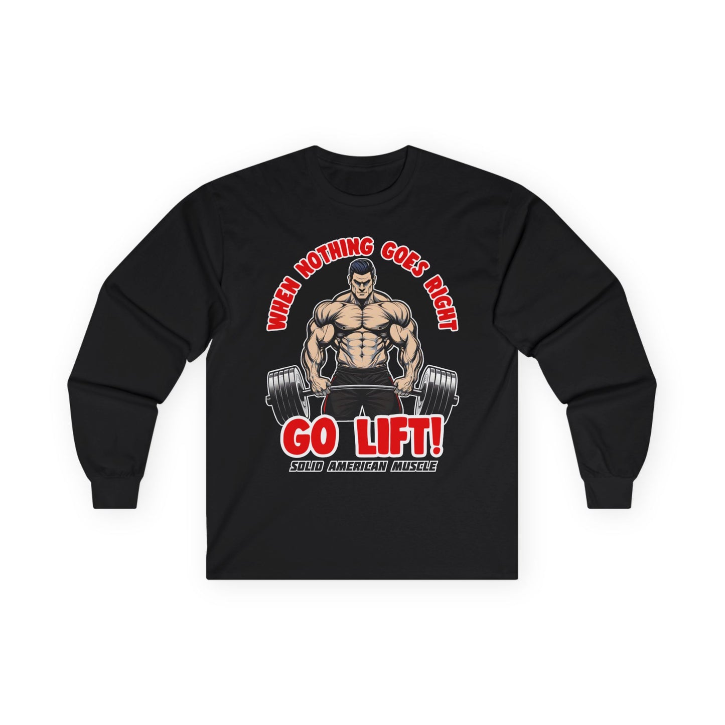 Solid American Muscle - When Nothing Goes Right, Go Lift #2 Long Sleeve T-Shirt
