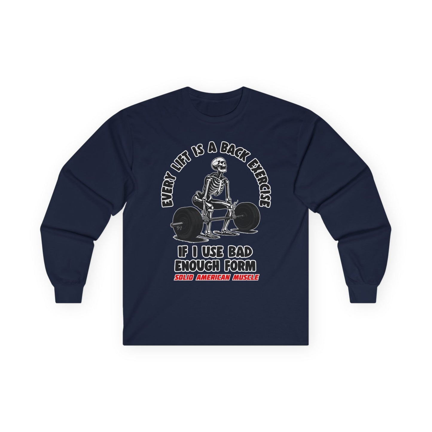 Solid American Muscle - Every Lift is a Back Exercise If... Long Sleeve T-Shirt