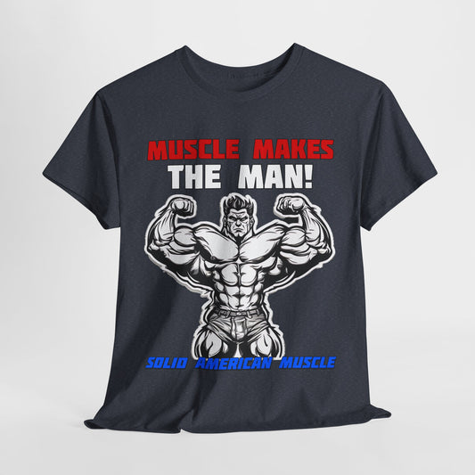 Solid American Muscle - Muscle Makes the Man T-Shirt