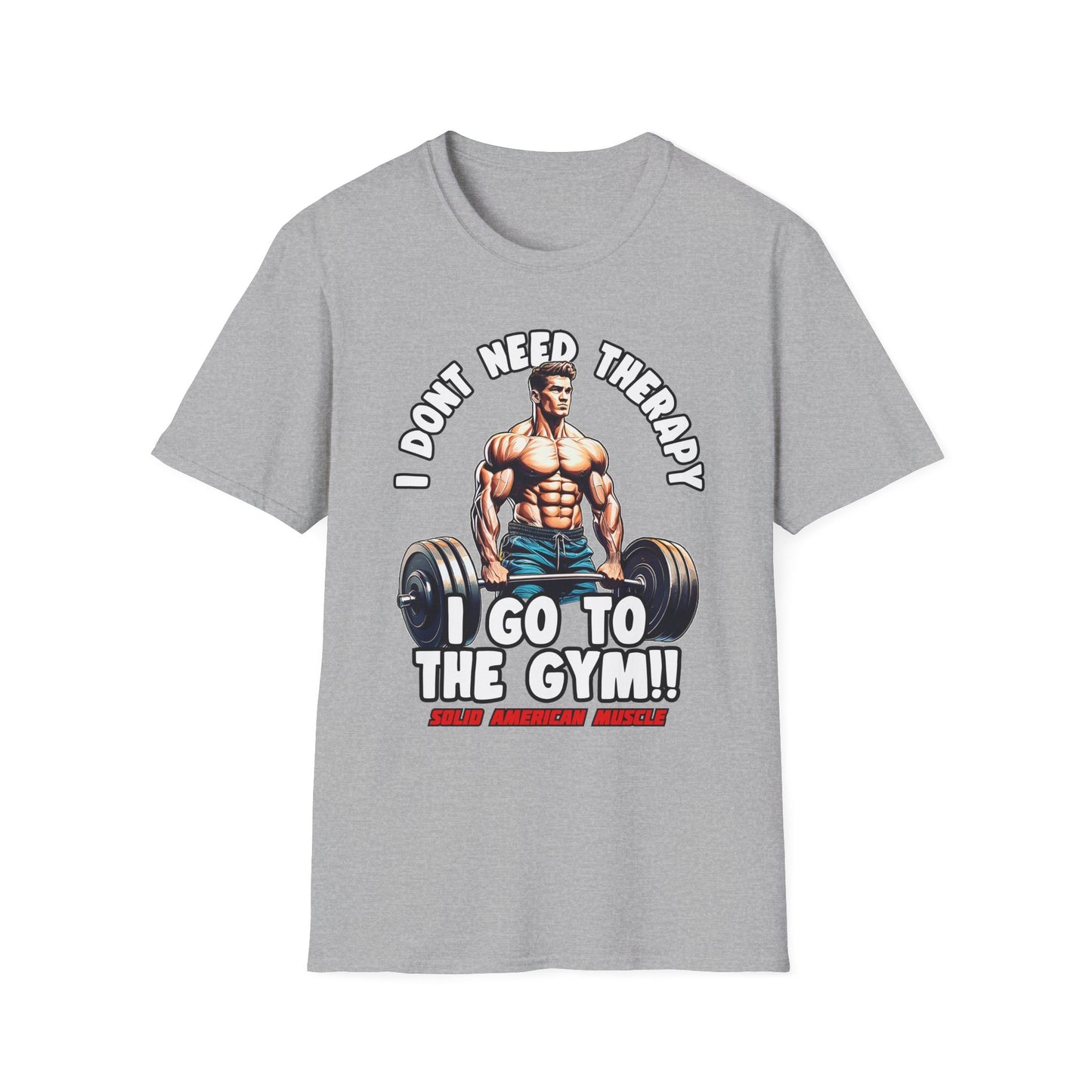 Solid American Muscle - I Don't Need Therapy, I Go to the Gym! T-Shirt