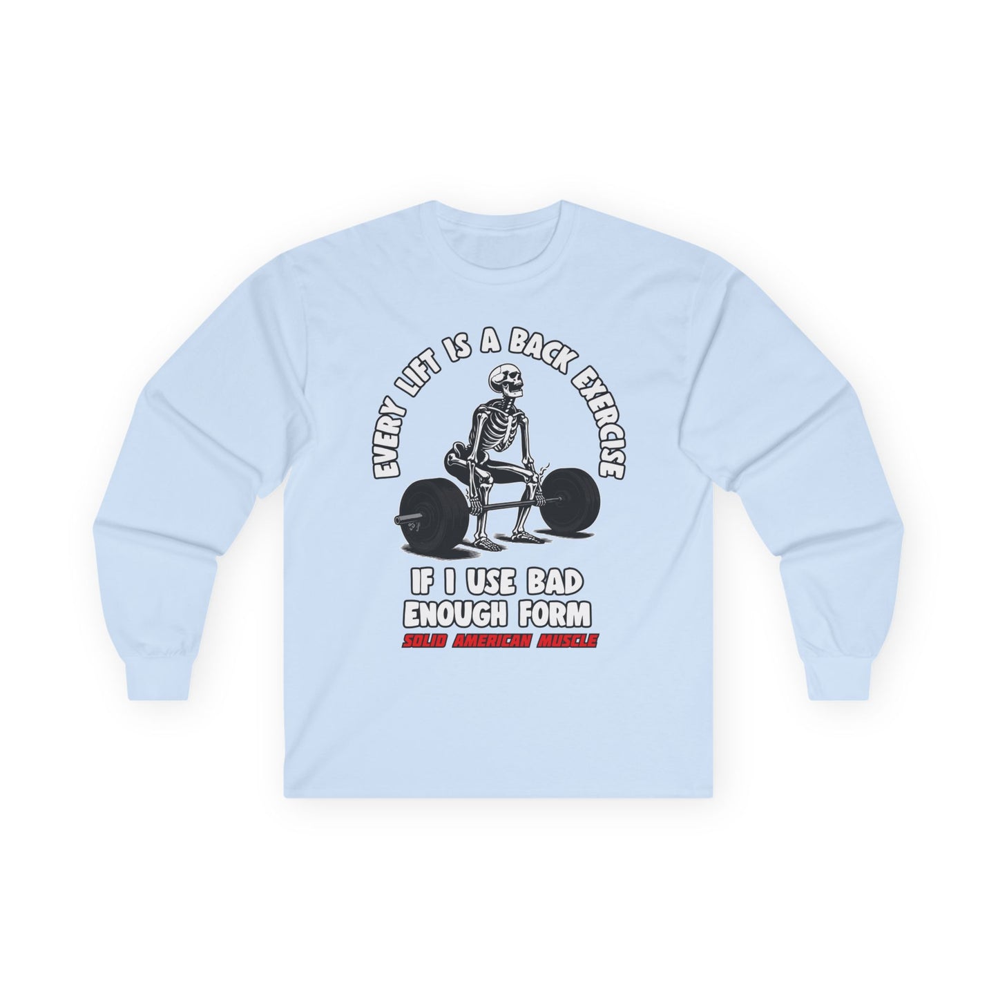 Solid American Muscle - Every Lift is a Back Exercise If... Long Sleeve T-Shirt