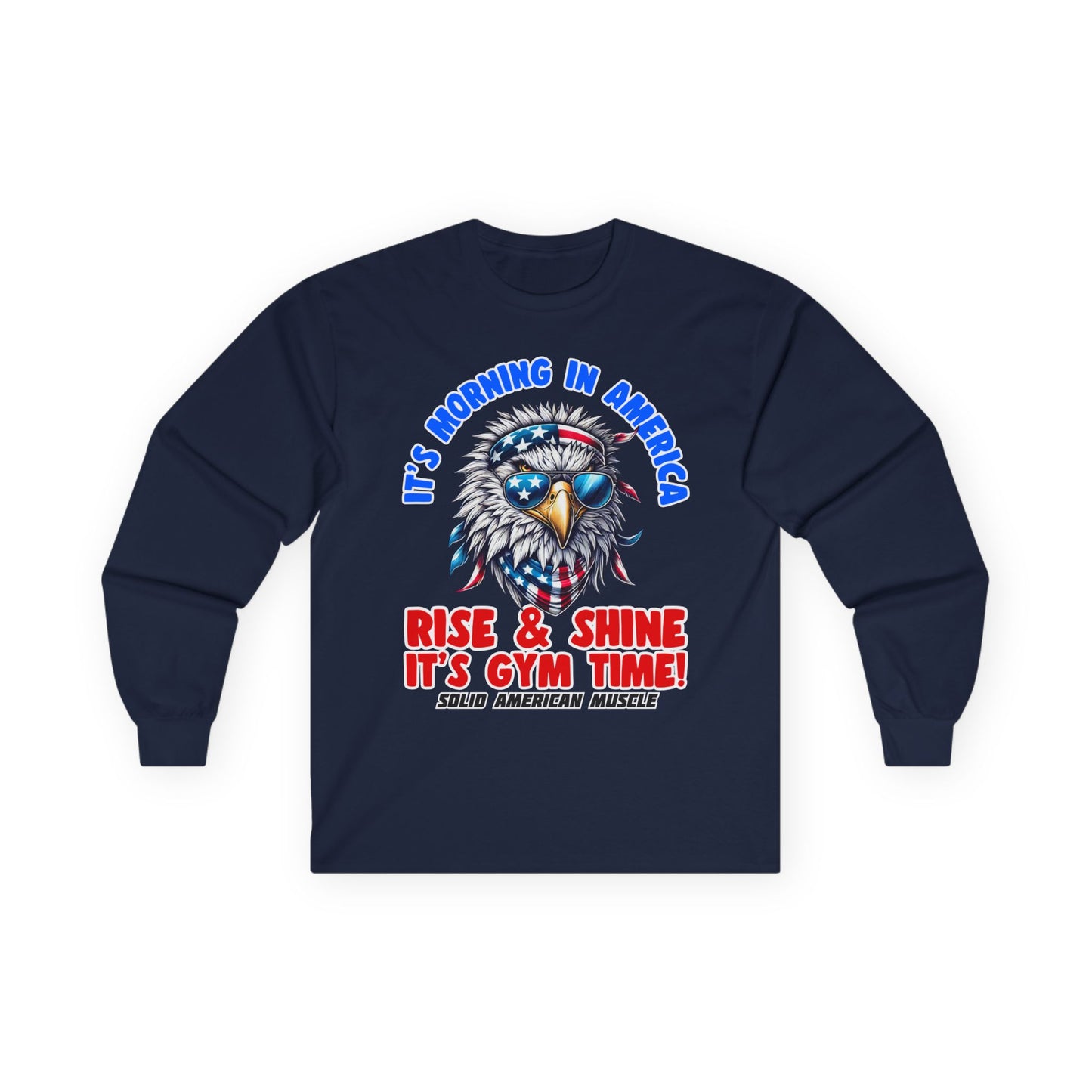 Solid American Muscle - It's Morning in America - Rise & Shine It's Gym Time! - USA Eagle Long Sleeve T-Shirt