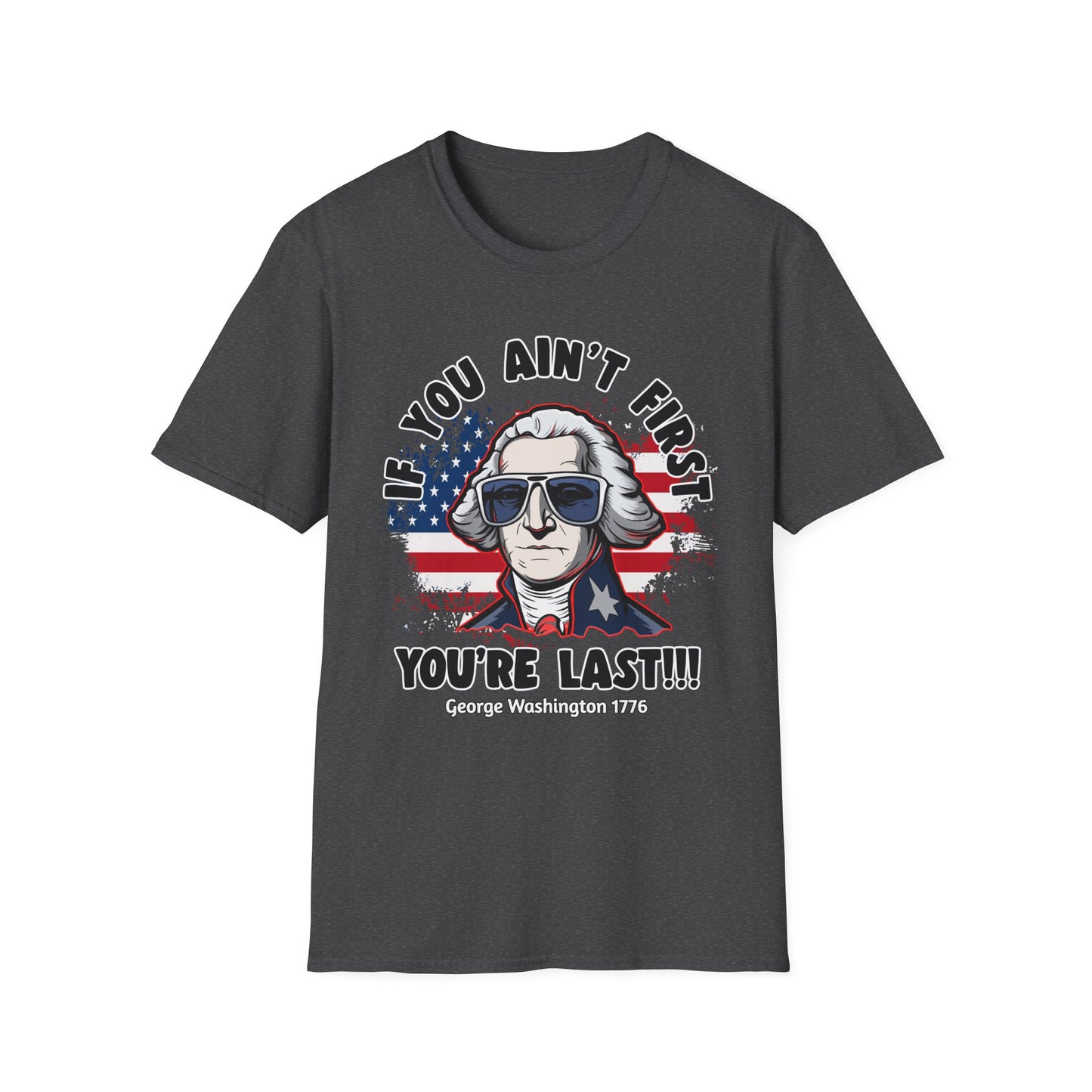 Patriot Collection - If You Ain't First, You're Last! - George Washington - T-Shirt