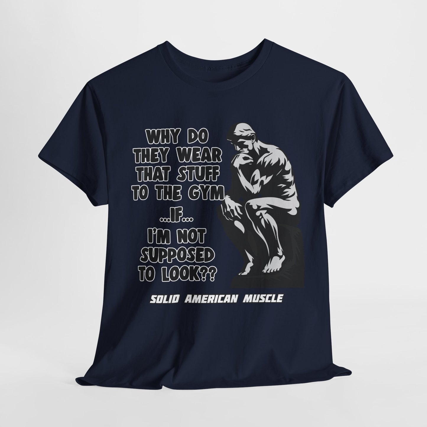 Solid American Muscle - Why do they Wear that Stuff? T-Shirt