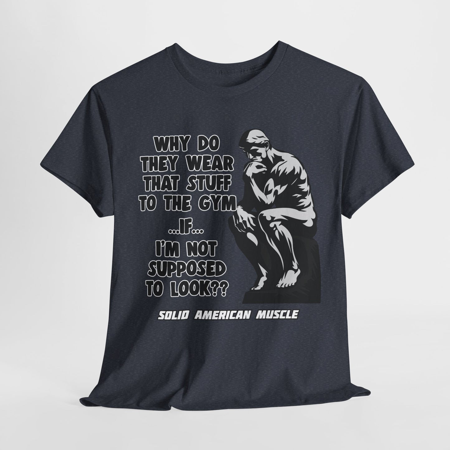 Solid American Muscle - Why do they Wear that Stuff? T-Shirt