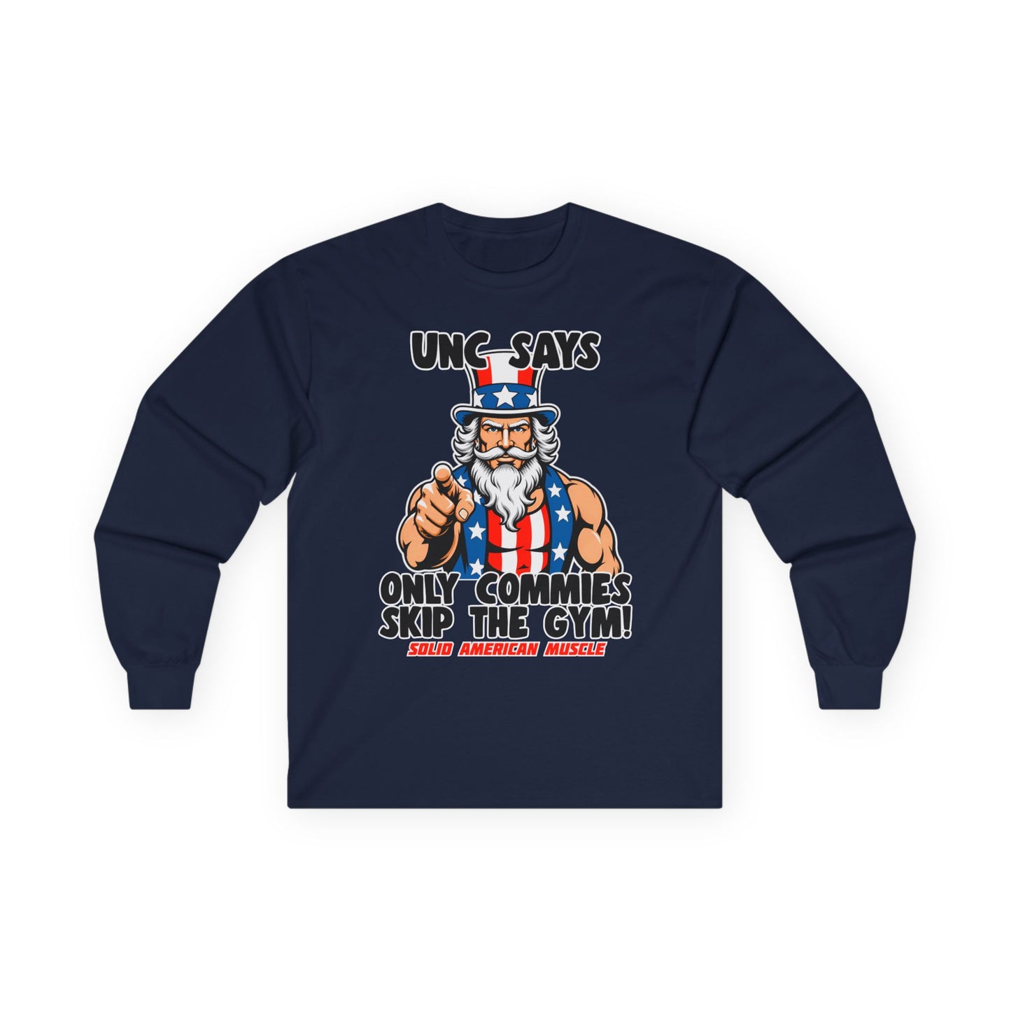 Solid American Muscle - Only Commies Skip the Gym! - Uncle Sam Long Sleeve T-Shirt