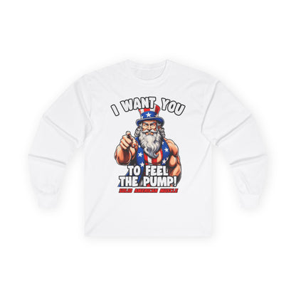 Solid American Muscle - I Want You to Feel the Pump! - Uncle Sam Long Sleeve T-Shirt