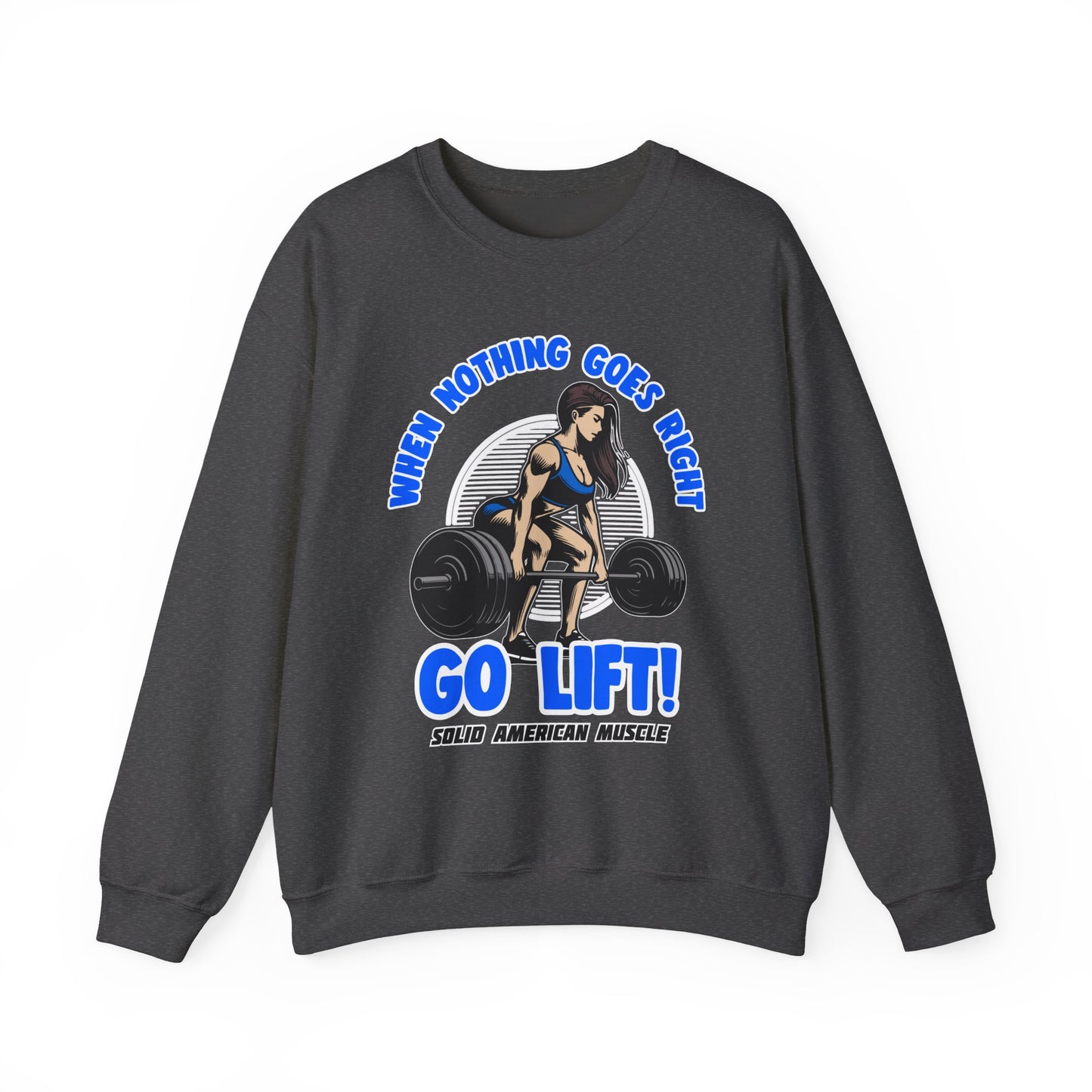 Solid American Muscle - When Nothing Goes Right Go Lift - Female Lifter - Sweatshirt