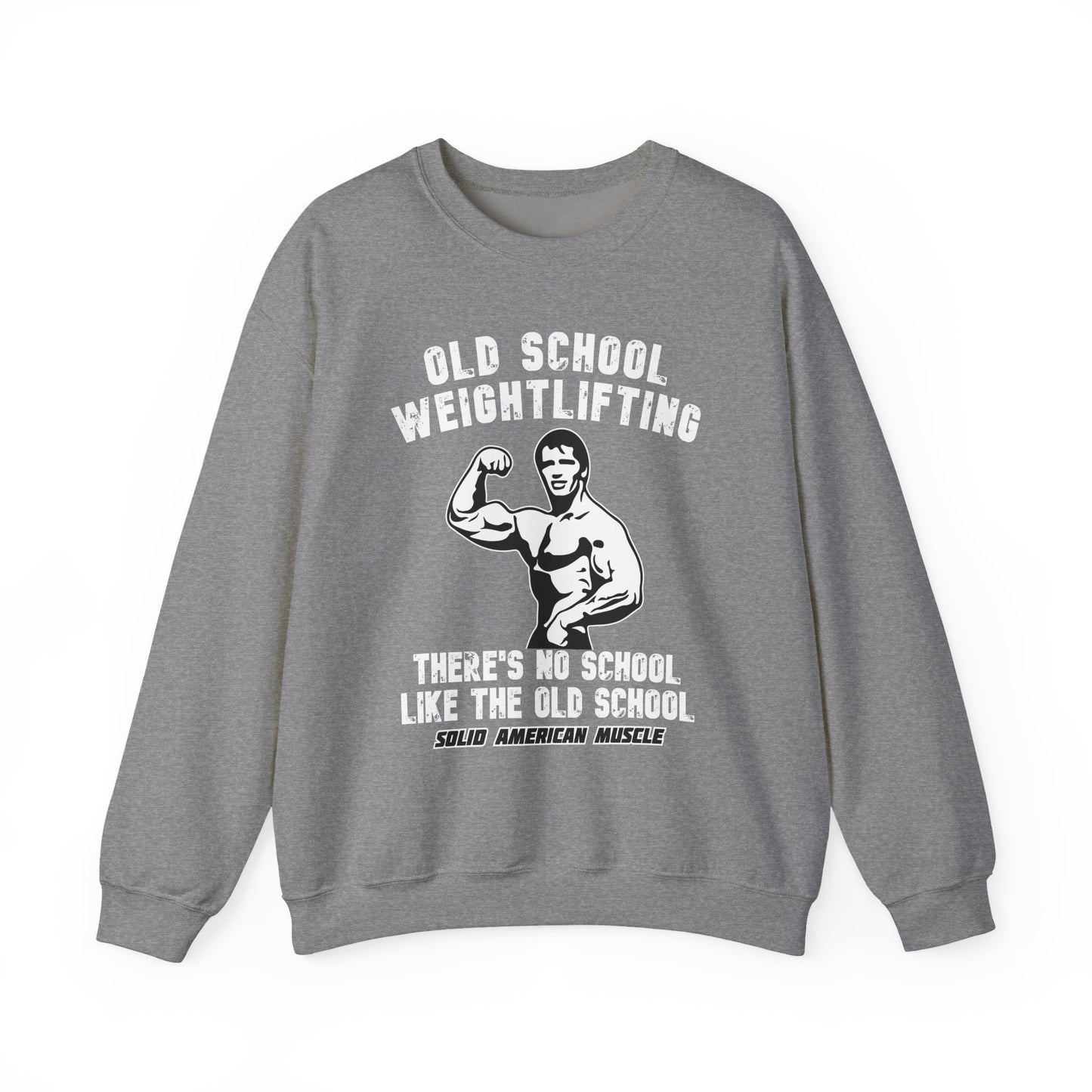 Solid American Muscle - Old School Weightlifting - There's No School Like The Old School Sweatshirt