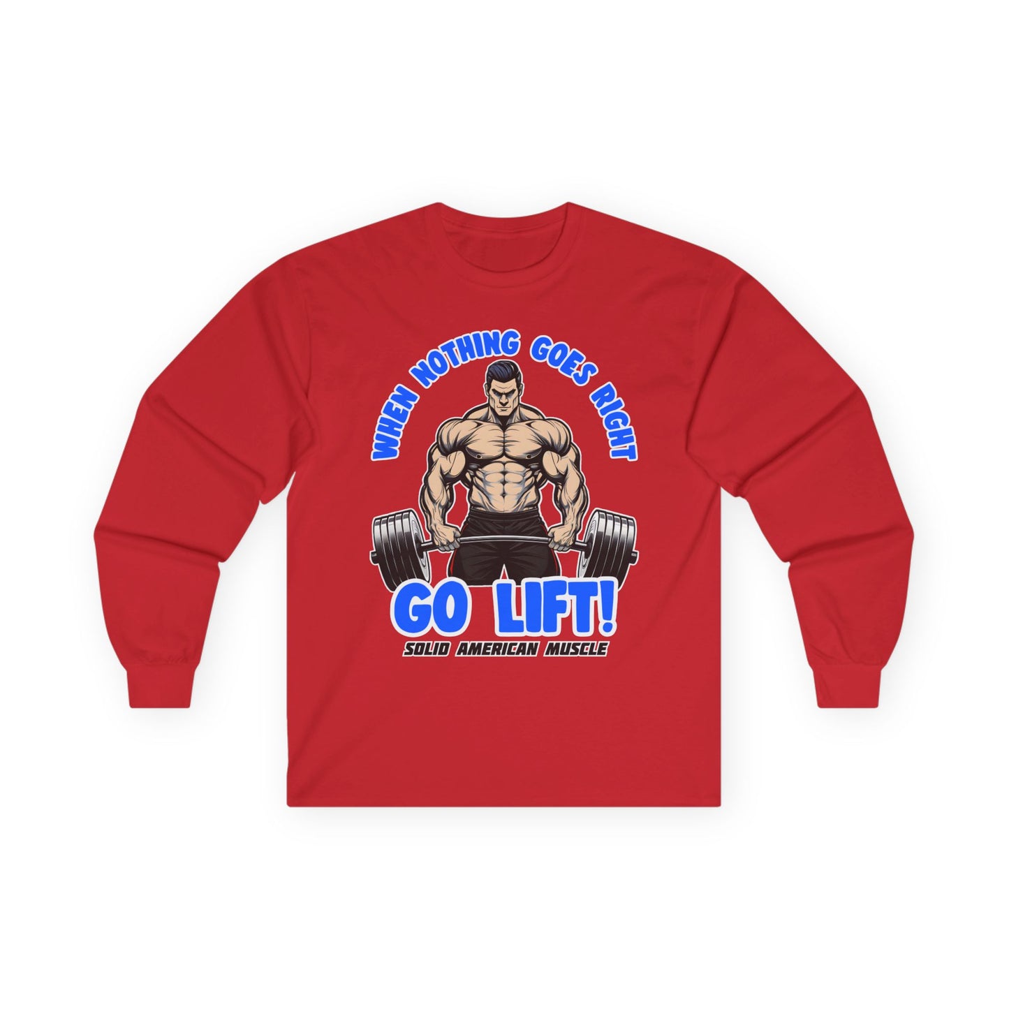 Solid American Muscle - When Nothing Goes Right Go Lift - Man Lifter - Long Sleeve T-Shirt