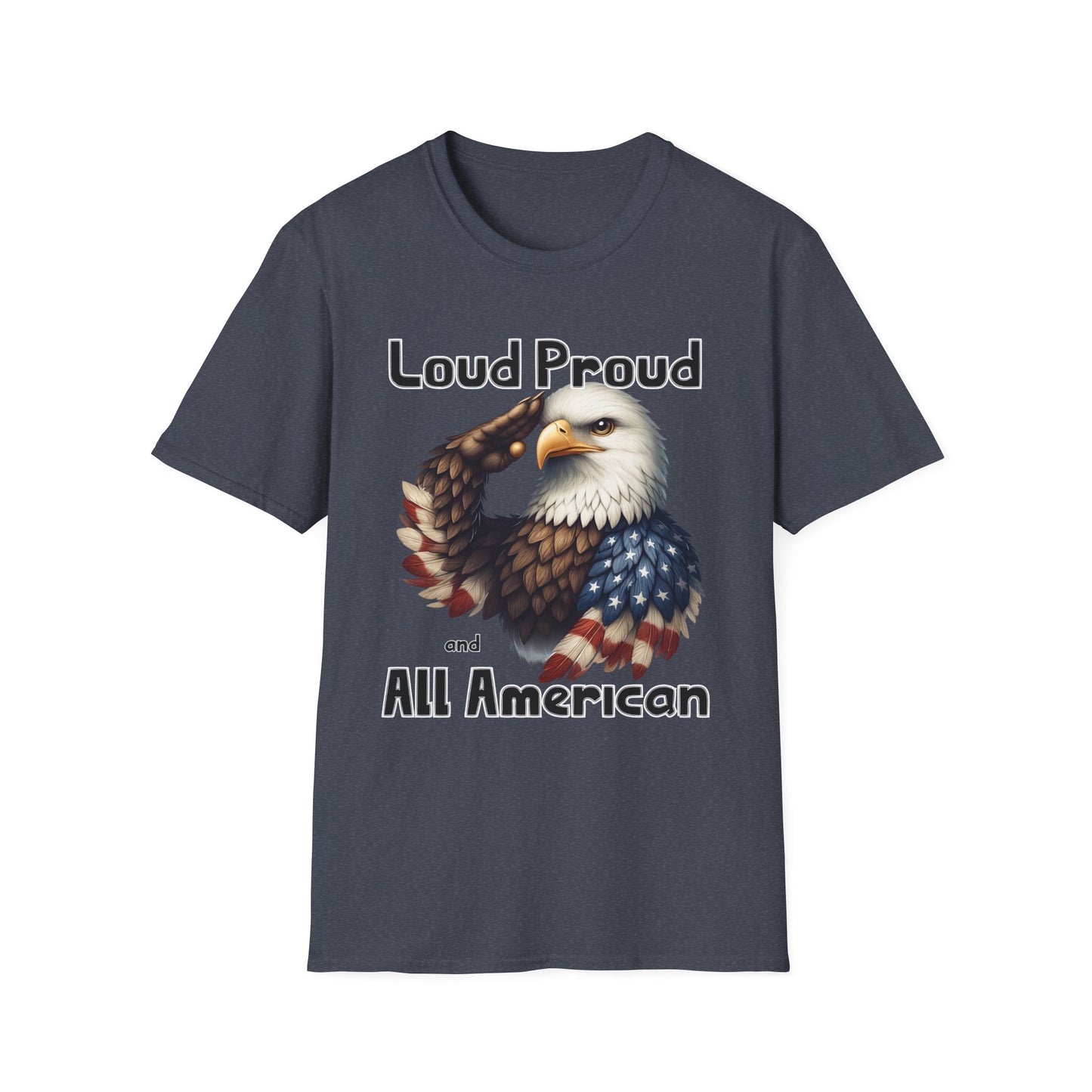 Patriot Collection - Loud Proud and All American - USA Eagle - T-Shirt