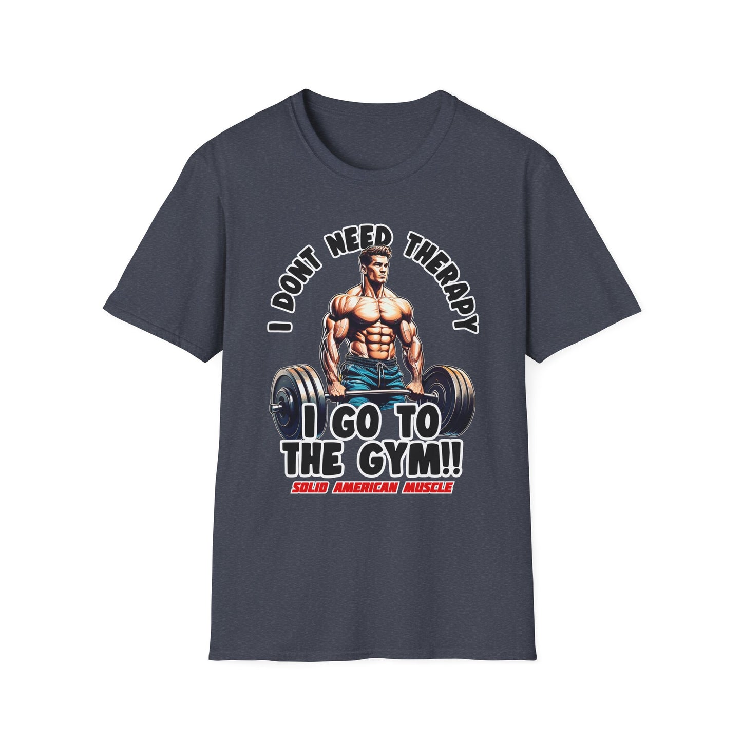 Solid American Muscle - I Don't Need Therapy, I Go to the Gym! T-Shirt