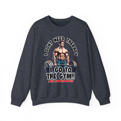 Solid American Muscle - I Don't Need Therapy, I Go to the Gym! Sweatshirt