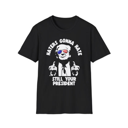 Patriot Collection - Haters Gonna Hate - Still Your President - Donald Trump - T-Shirt