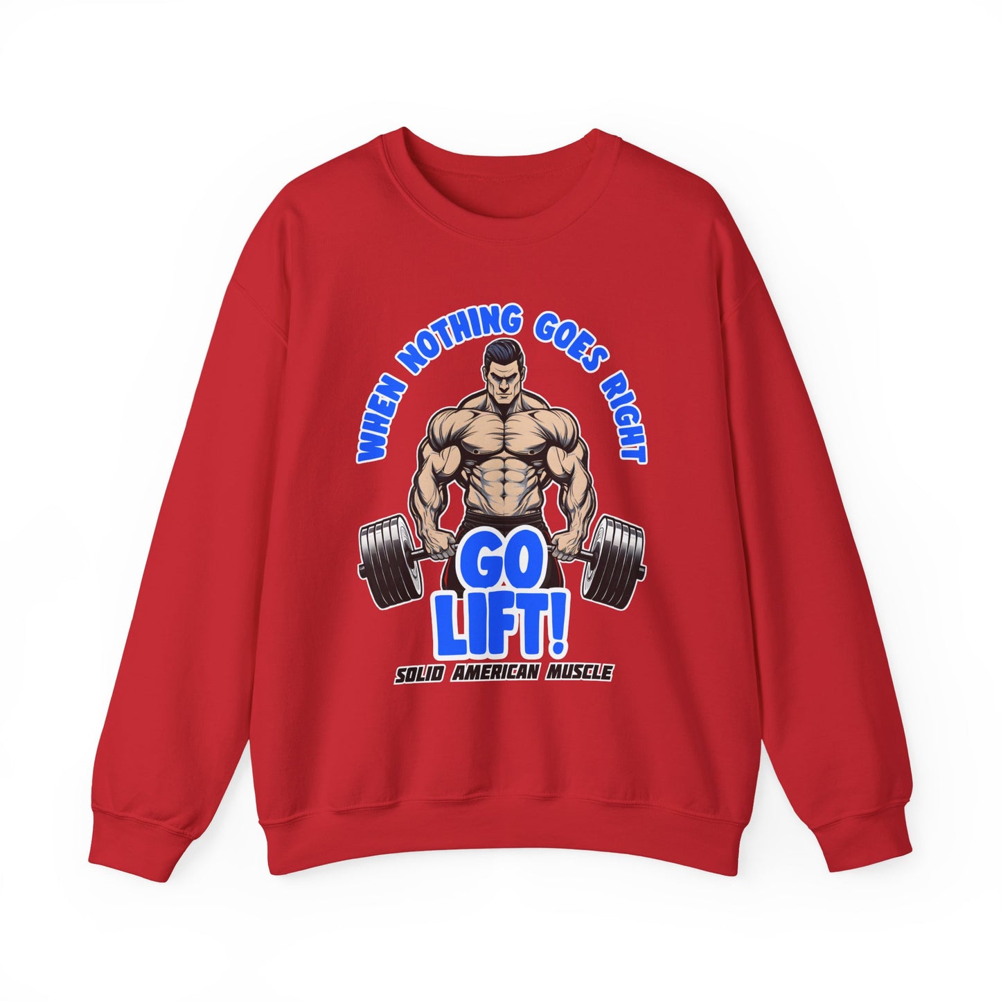 Solid American Muscle - When Nothing Goes Right Go Lift! Sweatshirt