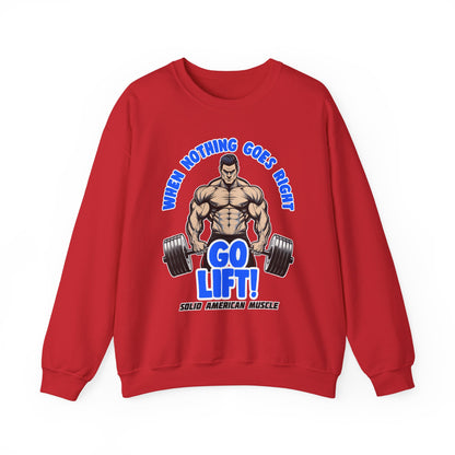 Solid American Muscle - When Nothing Goes Right Go Lift! Sweatshirt