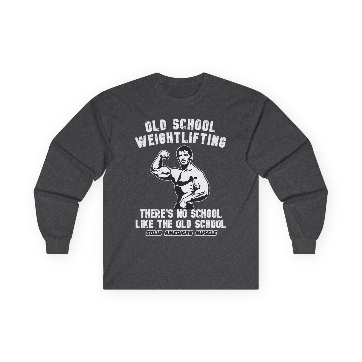 Solid American Muscle - Old School Weightlifting - There's No School Like the Old School Long Sleeve Tee