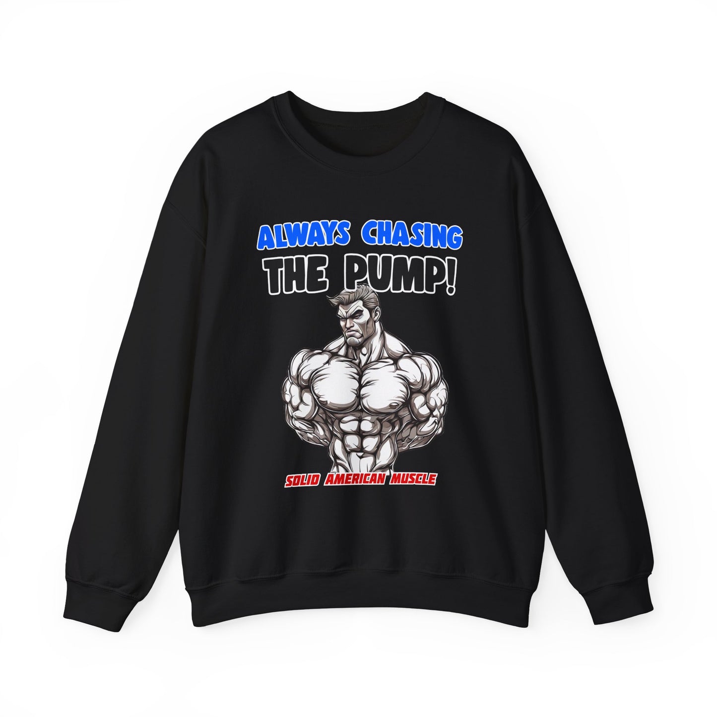 Solid American Muscle - Always Chasing the Pump! #1 Sweatshirt