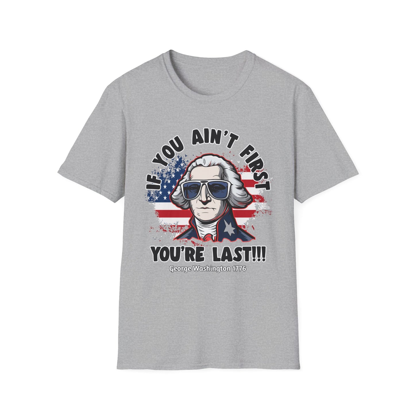 Patriot Collection - If You Ain't First, You're Last! - George Washington - T-Shirt