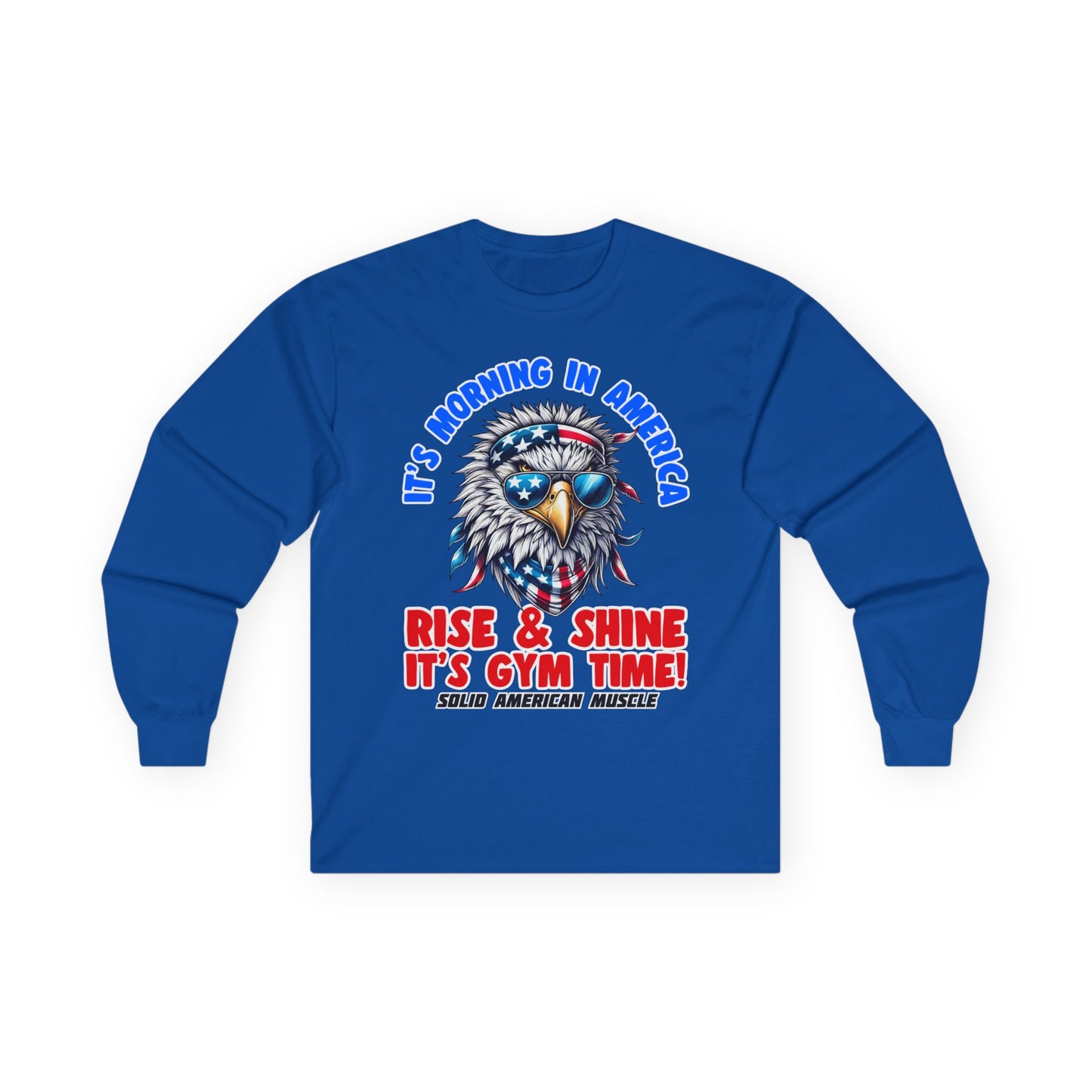 Solid American Muscle - It's Morning in America - Rise & Shine It's Gym Time! - USA Eagle Long Sleeve T-Shirt