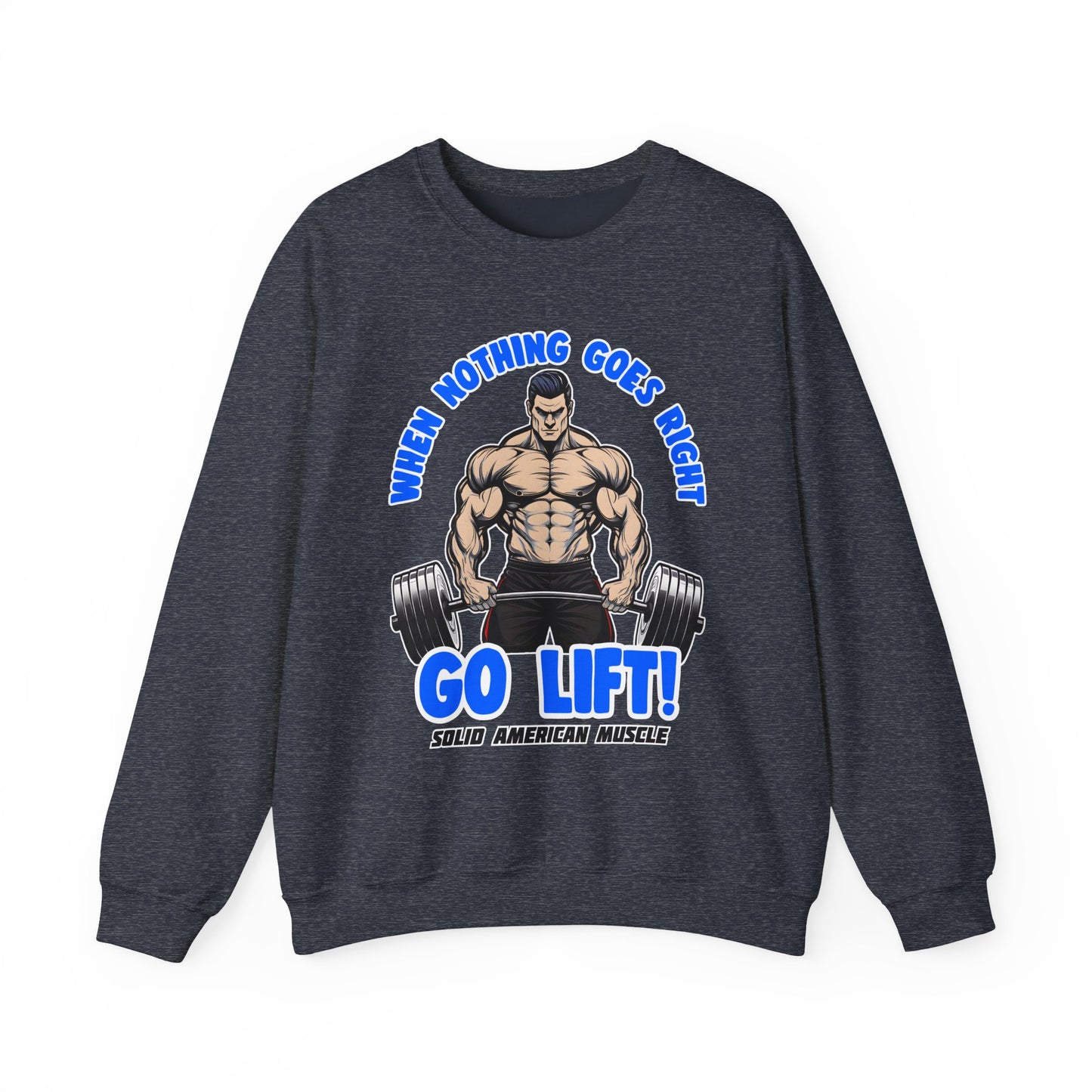 Solid American Muscle - When Nothing Goes Right Go Lift - Male Lifter - Sweatshirt