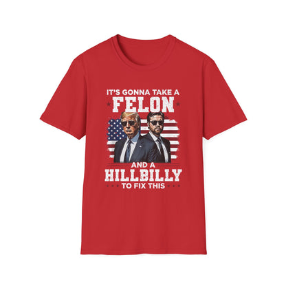Patriot Collection - It's Gonna Take A Felon and a Hillbilly - President Donald Trump - T-Shirt