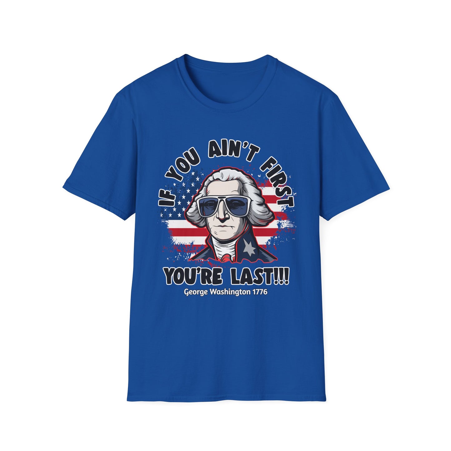 Patriot Collection - If You Ain't First, You're Last! - George Washington - T-Shirt