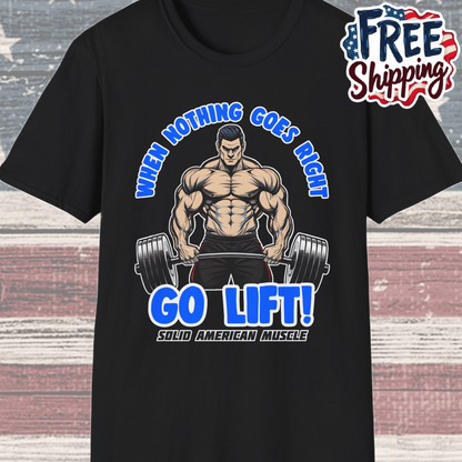 Solid American Muscle - When Nothing Goes Right Go Lift - Man Lifter - T-Shirt