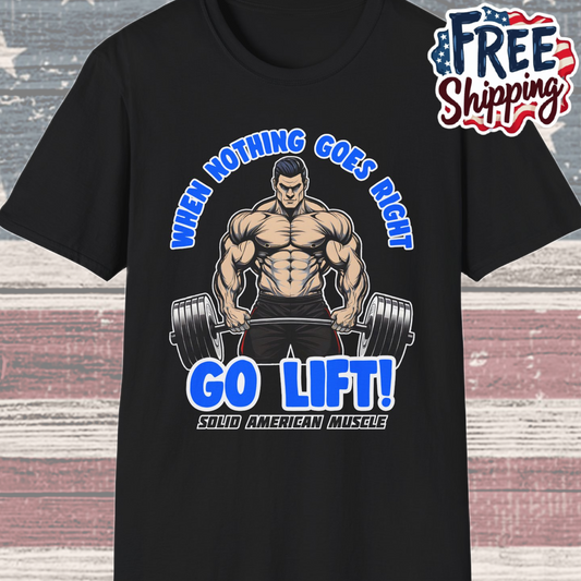 Solid American Muscle - When Nothing Goes Right Go Lift - Man Lifter - T-Shirt
