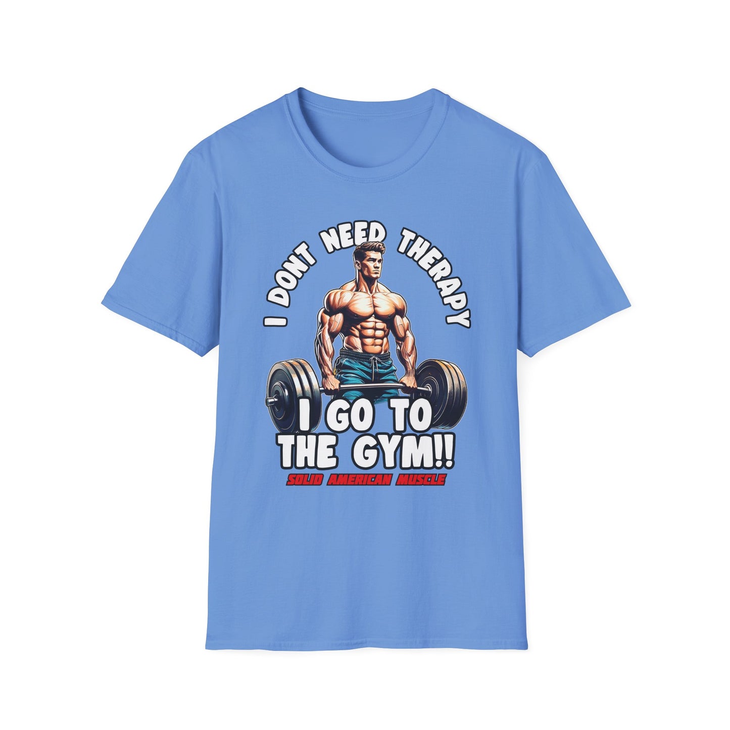 Solid American Muscle - I Don't Need Therapy, I Go to the Gym! T-Shirt