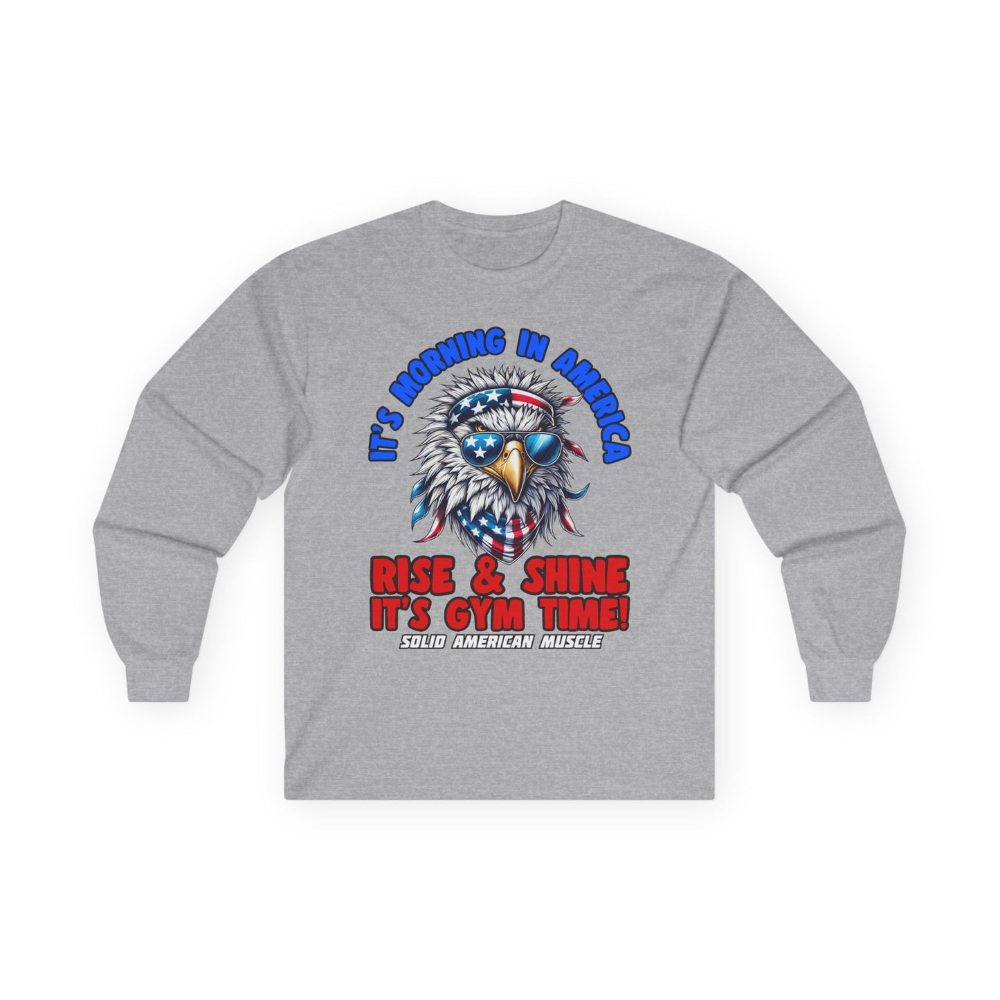 Solid American Muscle - It's Morning in America - Rise & Shine It's Gym Time! - USA Eagle Long Sleeve T-Shirt