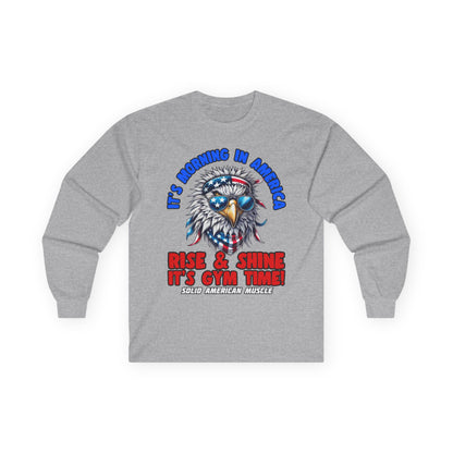 Solid American Muscle - It's Morning in America - Rise & Shine It's Gym Time! - USA Eagle Long Sleeve T-Shirt