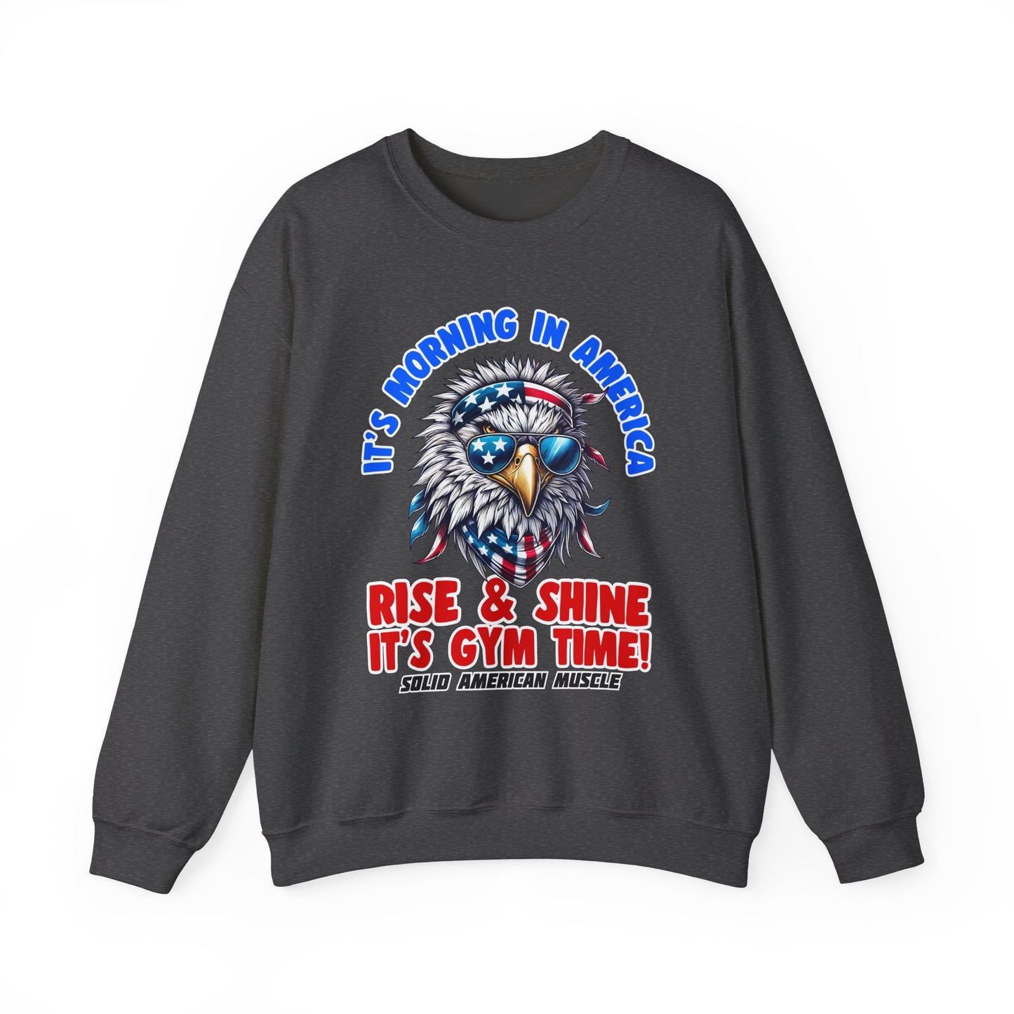 Solid American Muscle - It’s Morning in America - Rise & Shine It’s Gym Time! Sweatshirt